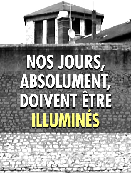 Nos jours, absolument, doivent être illuminés